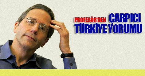 Profesör'den çarpıcı Türkiye yorumu