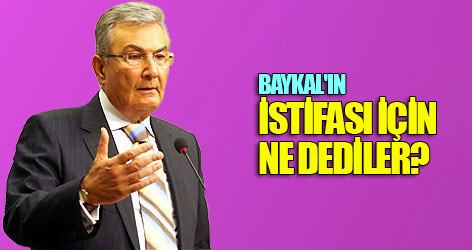 Baykal'ın istifası için ne dediler?