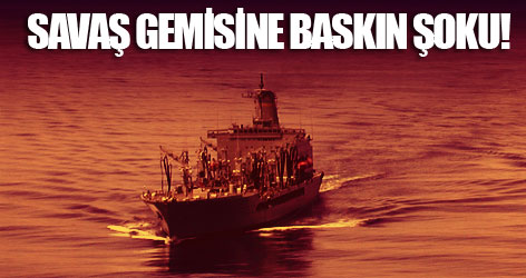 Savaş gemisine baskın şoku!