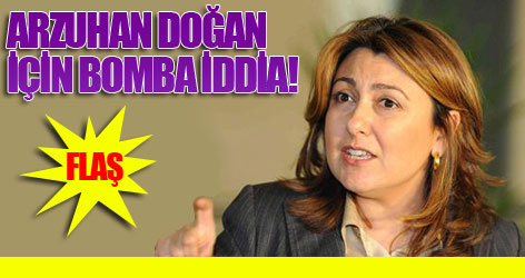 Arzuhan Doğan için bomba iddia!