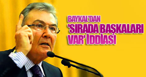 Baykal'dan 'sırada başkaları var' iddiası