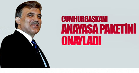 Gül Anayasa Paketini Onayladı
