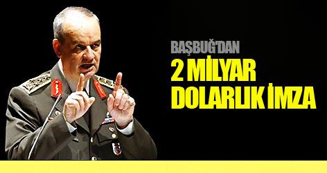 Başbuğ'dan 2 Milyar Dolarlık İmza