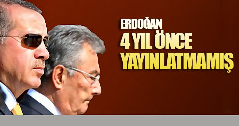 Erdoğan 4 yıl önce yayınlatmamış