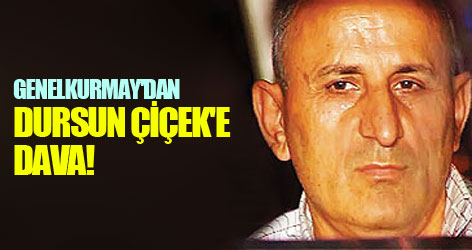 Genelkurmay'dan Dursun Çiçek'e dava