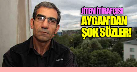 JİTEM itirafçısı Aygan'dan şok sözler!