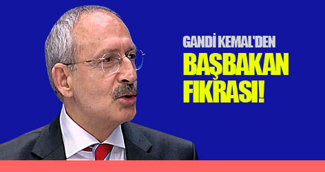 Gandi Kemal'den Başbakan fıkrası!