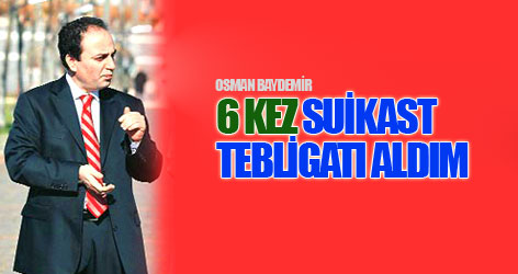 Baydemir'e 6 kez 'suikast' tebligatı