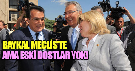 Baykal Meclis'te ama eski dostlar yok!