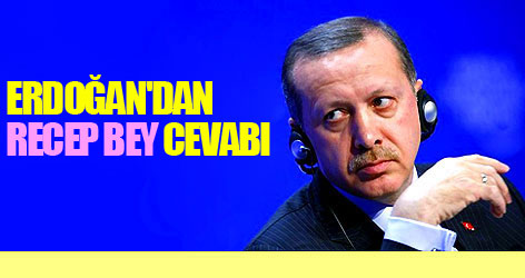 Erdoğan'dan "Recep Bey" cevabı