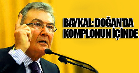 Baykal: Doğan'da komplonun içinde