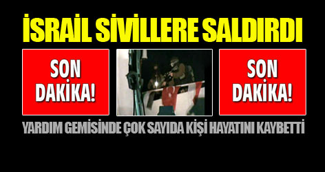 İsrail yardım gemisine saldırdı