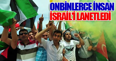 Onbinlerce insan İsrail'i lanetledi