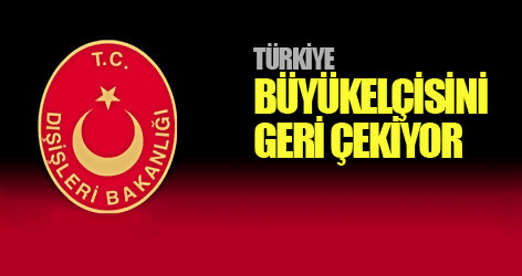 Türkiye büyükelçisini geri çekiyor