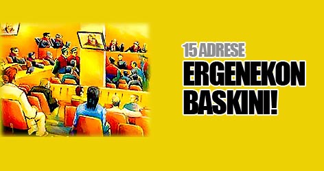 15 adrese Ergenekon baskını!