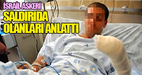 İsrail askeri, saldırıda olanları anlattı