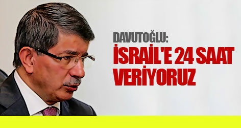 Davutoğlu: İsrail'e 24 saat veriyoruz