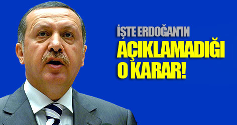 İşte Erdoğan'ın açıklamadığı o karar