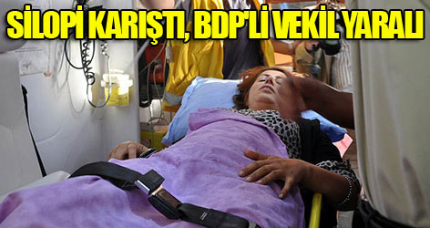 Silopi karıştı... BDP'li vekil yaralı