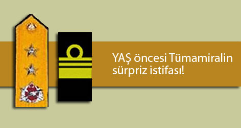 YAŞ öncesi Tümamiralin sürpriz istifası!