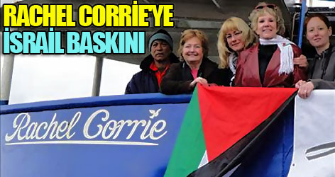 İsrail askeri bu kez Rachel Corrie'ye çıktı