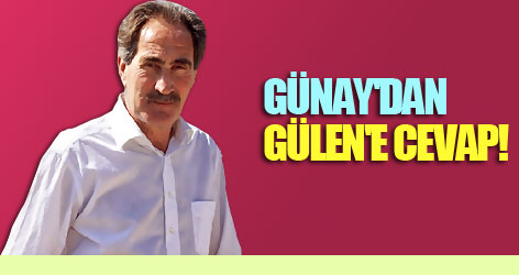 Günay'dan Gülen'e cevap