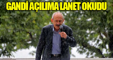 Kılıçdaroğlu açılıma lanet okudu