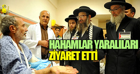 Hahamlar yaralıları ziyaret etti