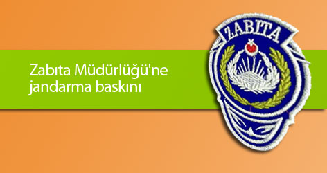 Zabıta Müdürlüğü'ne jandarma baskını