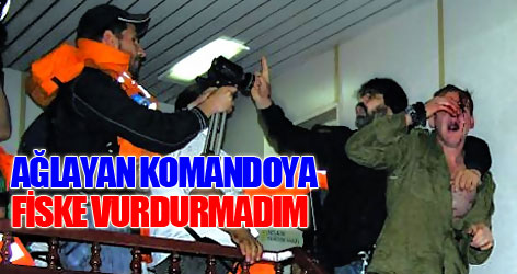 Ağlayan komandoya fiske vurdurmadım