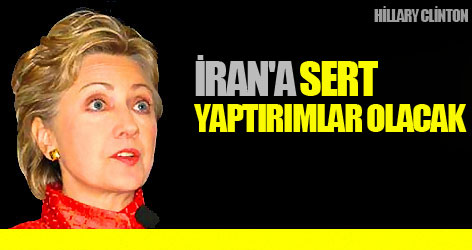 Clinton: İran'a sert yaptırımlar olacak