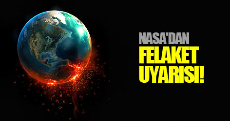 NASA'dan felaket uyarısı!