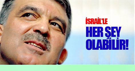 Gül: İsrail'le her şey olabilir