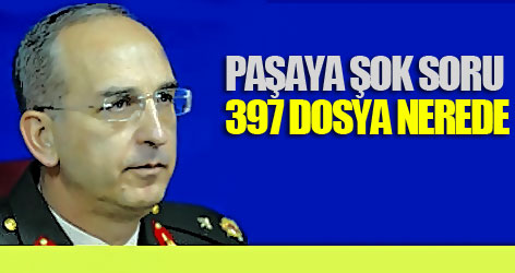Paşaya şok soru: 397 dosya nerede?
