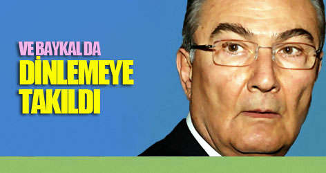 Ve Baykal da dinlemeye takıldı