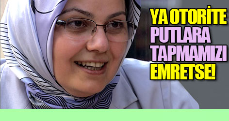 Ya otorite putlara tapmamızı emretse!