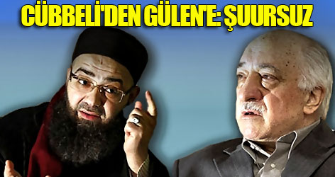 Cübbeli'den Gülen'e: Şuursuz