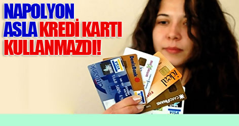 Napolyon asla kredi kartı kullanmazdı