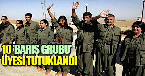 10 'Barış Grubu' Üyesi Tutuklandı