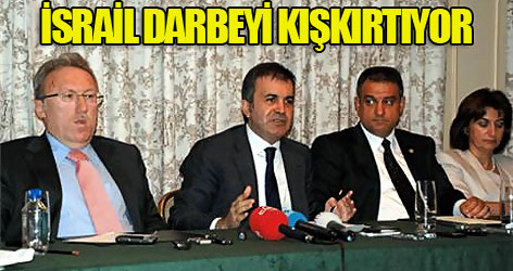 AKP'li Çelik: İsrail darbeyi kışkırtıyor