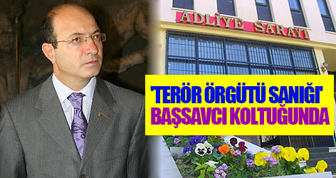 'Terör örgütü sanığı' başsavcı koltuğunda