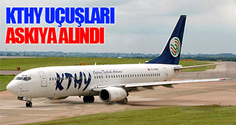 KTHY uçuşları askıya alındı