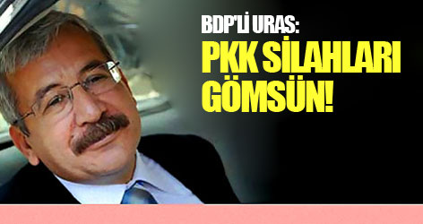 BDP'li Uras: PKK silahları gömsün!