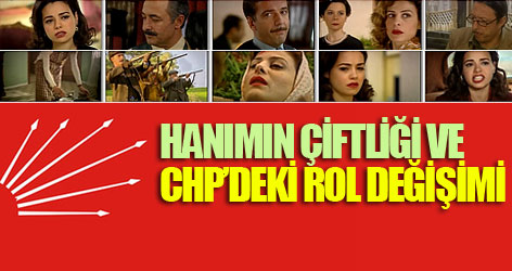 Hanımın Çiftliği ve CHP’deki rol değişimi