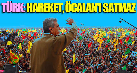 Ahmet Türk: Hareket, Öcalan'ı satmaz