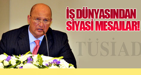 İş dünyasından siyasi mesajlar!