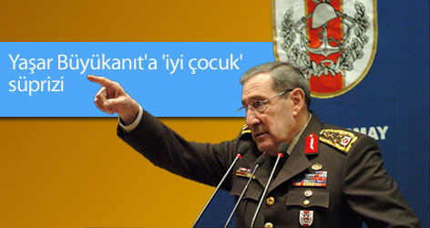 Yaşar Büyükanıt'a 'iyi çocuk' süprizi