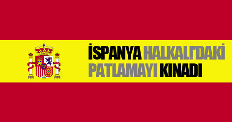 İspanya Halkalı'daki patlamayı kınadı