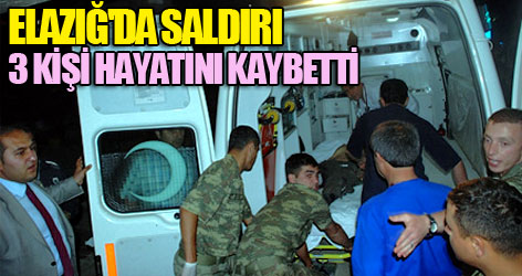 Elazığ'da saldırı: 3 kişi hayatını kaybetti