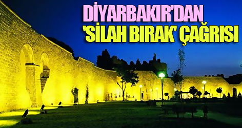 Diyarbakır'dan PKK'ya 'silah bırak' çağrısı